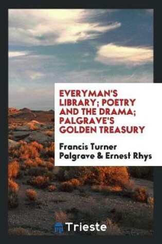 Cover of Everyman's Library; Poetry and the Drama; Palgrave's Golden Treasury