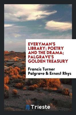 Book cover for Everyman's Library; Poetry and the Drama; Palgrave's Golden Treasury