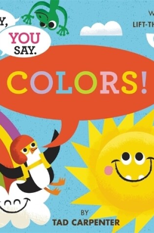 Cover of I Say, You Say Colors!