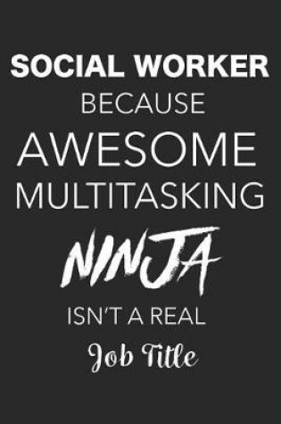 Cover of Social Worker Because Awesome Multitasking Ninja Isn't a Real Job Title