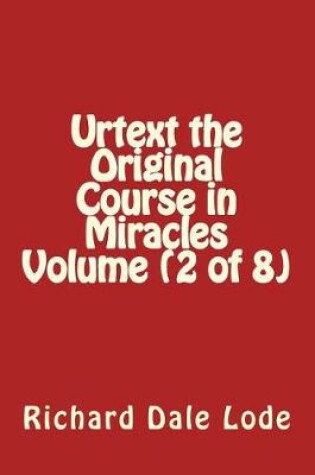Cover of Urtext the Original Course in Miracles Volume (2 of 8)