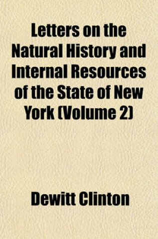 Cover of Letters on the Natural History and Internal Resources of the State of New York (Volume 2)