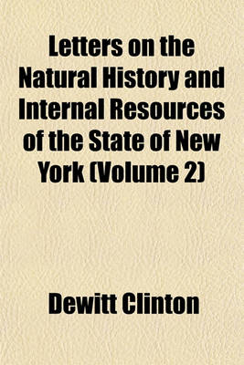 Book cover for Letters on the Natural History and Internal Resources of the State of New York (Volume 2)