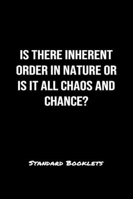 Book cover for Is There Inherent Order In Nature Or Is It All Chaos And Chance?