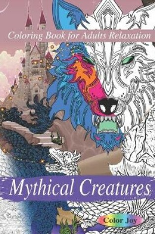 Cover of Mythical Creatures Coloring Book For Adults