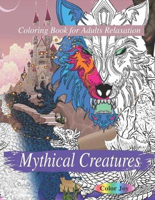 Book cover for Mythical Creatures Coloring Book For Adults