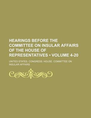Book cover for Hearings Before the Committee on Insular Affairs of the House of Representatives (Volume 4-20)