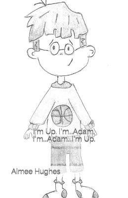 Book cover for I'm Up. I'm...Adam. I'm...Adam...I'm Up.