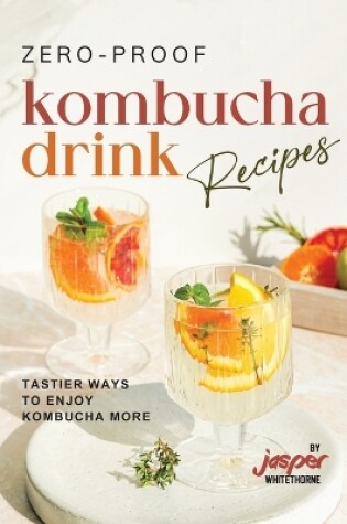 Cover of Zero-Proof Kombucha Drink Recipes