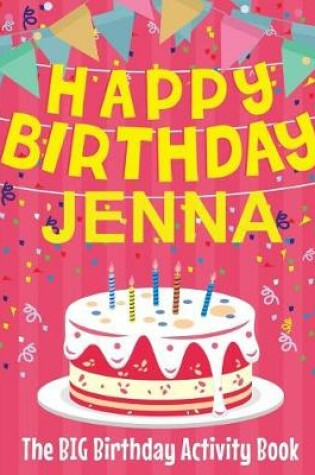 Cover of Happy Birthday Jenna - The Big Birthday Activity Book