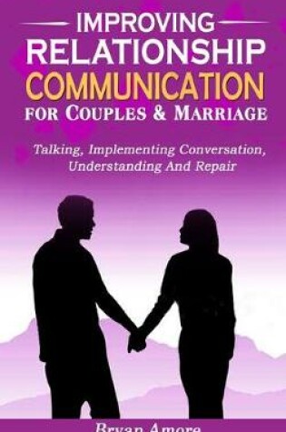 Cover of Improving Relationship Communication for Couples and Marriage