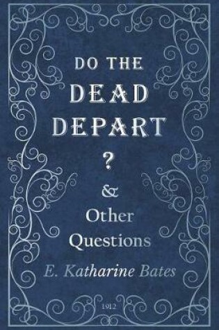 Cover of Do the Dead Depart? - And Other Questions