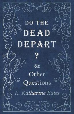 Book cover for Do the Dead Depart? - And Other Questions