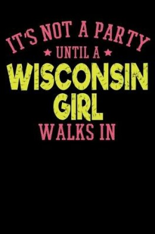 Cover of It's Not a Party Until a Wisconsin Girl Walks In