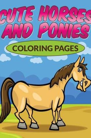 Cover of Cute Horses & Ponies Coloring Pages