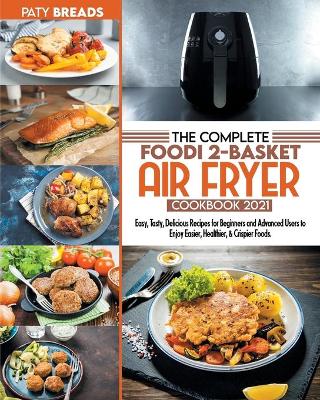 Book cover for The Complete Foodi 2-Basket Air Fryer Cookbook 2021