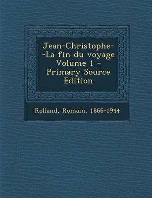 Book cover for Jean-Christophe--La fin du voyage Volume 1 - Primary Source Edition