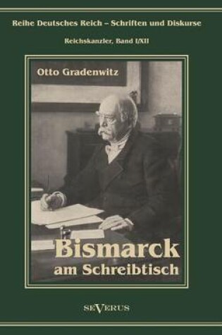 Cover of Otto Furst Von Bismarck - Bismarck Am Schreibtisch. Der Verhangnisvolle Immediatbericht