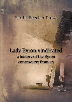 Book cover for Lady Byron vindicated a history of the Byron controversy from its