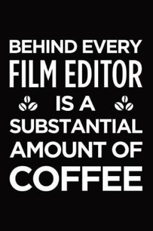 Cover of Behind every film editor is a substantial amount of coffee