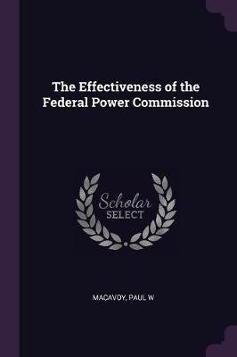 Book cover for The Effectiveness of the Federal Power Commission