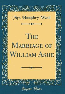 Book cover for The Marriage of William Ashe (Classic Reprint)