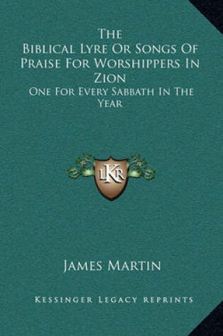 Cover of The Biblical Lyre or Songs of Praise for Worshippers in Zion