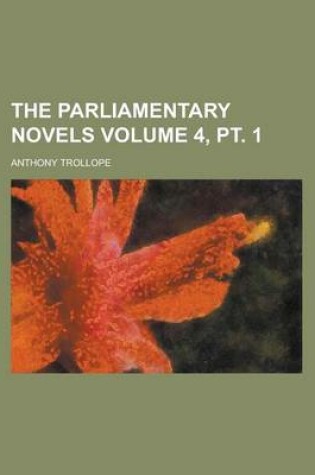 Cover of The Parliamentary Novels Volume 4, PT. 1