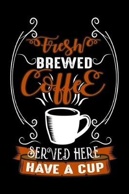 Book cover for Fresh Brewed Coffee Served Here Have A Cup