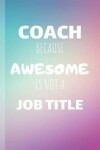 Book cover for Coach Because Awesome Is Not A Job Title