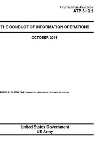 Cover of Army Techniques Publication ATP 3-13.1 The Conduct of Information Operations October 2018