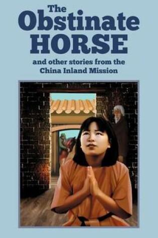 Cover of The Obstinate Horse and Other Stories from the China Inland Mission