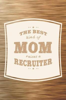 Book cover for The Best Kind Of Mom Raises A Recruiter