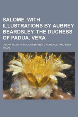 Cover of Salome, with Illustrations by Aubrey Beardsley. the Duchess of Padua. Vera