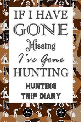 Book cover for If I Have Gone Missing I've Gone Hunting