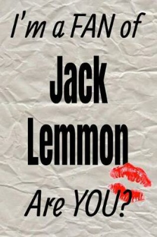 Cover of I'm a Fan of Jack Lemmon Are You? Creative Writing Lined Journal