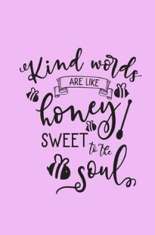 Cover of "Kind Words are like Honey, Sweet to the Soul"