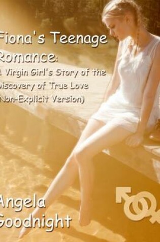 Cover of Fiona's Teenage Romance: A Virgin Girl's Story of the Discovery of True Love (Non-Explicit Version)