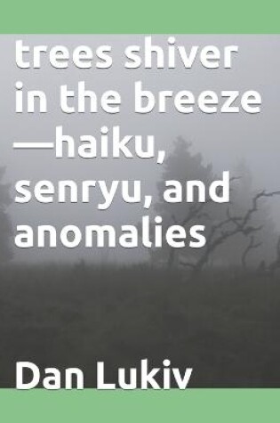 Cover of trees shiver in the breeze-haiku, senryu, and anomalies