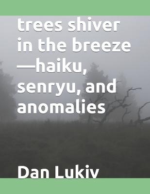 Book cover for trees shiver in the breeze-haiku, senryu, and anomalies