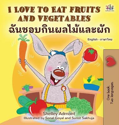 Cover of I Love to Eat Fruits and Vegetables (English Thai Bilingual Children's Book)