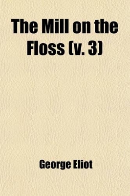 Book cover for The Mill on the Floss (Volume 3)