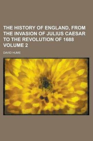 Cover of The History of England, from the Invasion of Julius Caesar to the Revolution of 1688 Volume 2