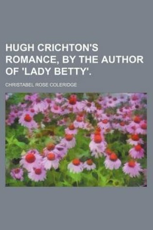 Cover of Hugh Crichton's Romance, by the Author of 'Lady Betty'.