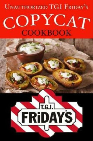 Cover of Unauthorized Tgi Friday's Copycat Cookbook