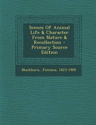 Book cover for Scenes of Animal Life & Character from Nature & Recollection - Primary Source Edition