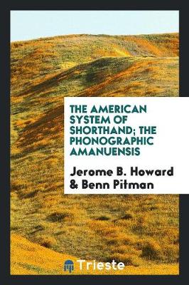 Book cover for The American System of Shorthand; The Phonographic Amanuensis