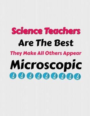 Book cover for Science Teachers Are the Best They Make All Others Appear Microscopic