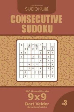 Cover of Consecutive Sudoku - 200 Normal Puzzles 9x9 (Volume 3)