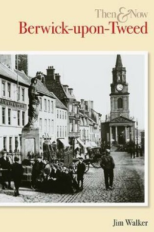 Cover of Berwick Upon Tweed Then & Now